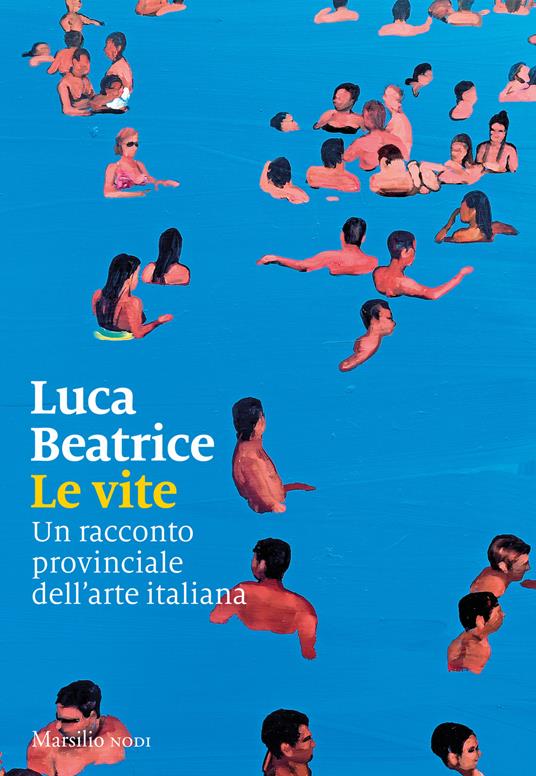 Le vite. Un racconto provinciale dell’arte italiana - Luca Beatrice - copertina