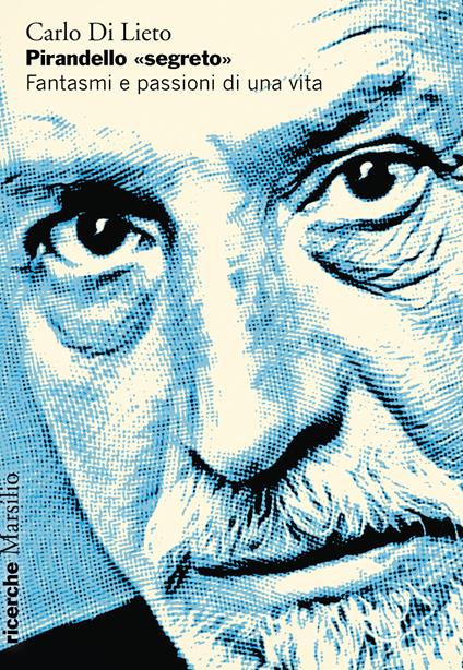 Pirandello «segreto». Fantasmi e passioni di una vita - Carlo Di Lieto - copertina