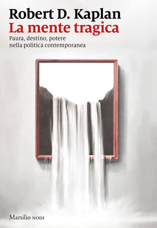 La mente tragica. Paura, destino, potere nella politica contemporanea - Robert D. Kaplan,Anita Taroni,Stefano Travagli - ebook