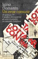 Un eroe comune. 29 gennaio ’79, il giudice Alessandrini, gli anni di piombo, un romanzo familiare