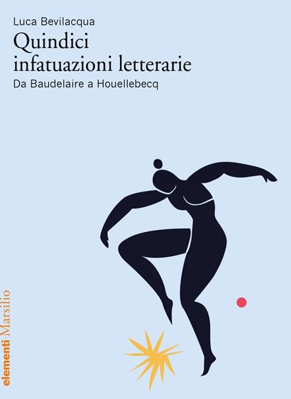 Quindici infatuazioni letterarie. Da Baudelaire a Houellebecq - Luca Bevilacqua - ebook