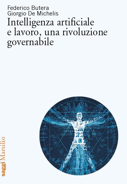 Intelligenza artificiale e lavoro, una rivoluzione governabile - Federico Butera,Giorgio De Michelis - copertina