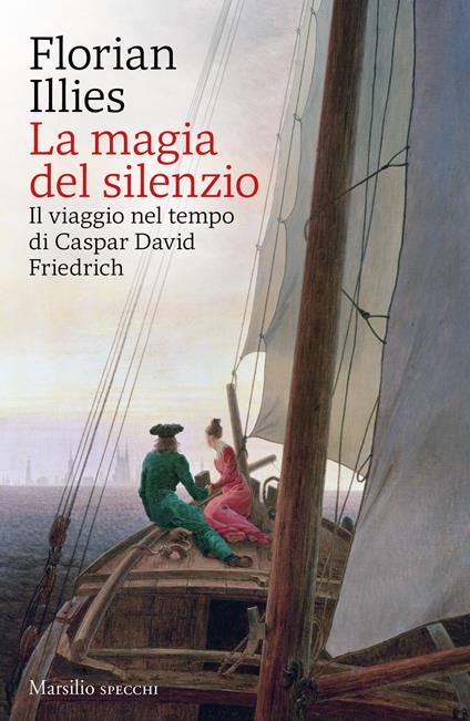 La magia del silenzio. Il viaggio nel tempo di Caspar David Friedrich - Florian Illies - copertina