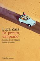 Fa' presto vai piano. La vita è un viaggio passo a passo - Luca Zaia -  Libro - Marsilio - Gli specchi | IBS