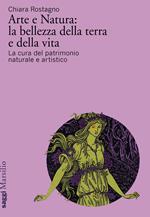 Arte e natura: la bellezza della terra e della vita. La cura del patrimonio culturale artistico