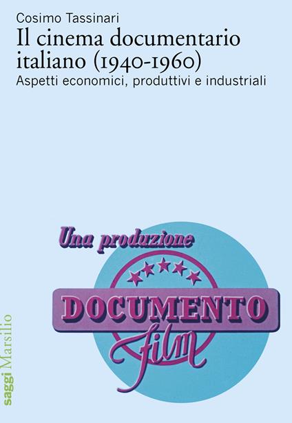 Il cinema documentario italiano (1940-1960). Aspetti economici, produttivi e industriali - Cosimo Tassinari - copertina