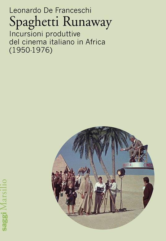 Spaghetti runaway. Incursioni produttive del cinema italiano in Africa (1950-76) - Leonardo De Franceschi - copertina