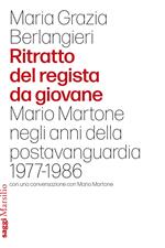 Ritratto del regista da giovane. Mario Martone negli anni della postavanguardia 1977-1986