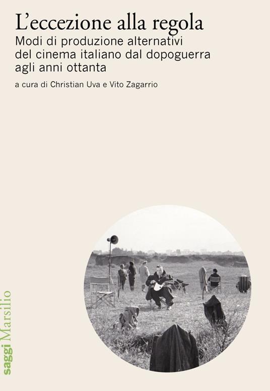 L' eccezione alla regola. Modi di produzione alternativi del cinema italiano dal dopoguerra agli anni ottanta - Christian Uva,Vito Zagarrio - ebook