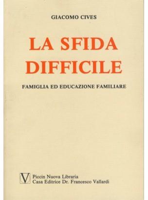 La sfida difficile. Famiglia ed educazione familiare - Giacomo Cives - copertina