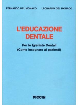 L' educazione dentale. Per le igieniste dentali (come insegnare ai pazienti) - Fernando Del Monaco,Leonardo Del Monaco - copertina