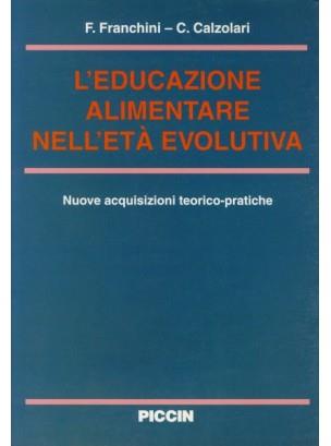 L' educazione alimentare nell'età evolutiva. Nuove acquisizioni teorico-pratiche - Fabio Franchini,Carlo Calzolari - copertina