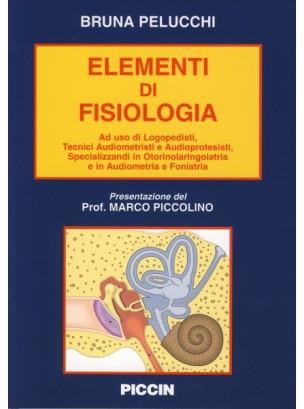 Elementi di fisiologia. Ad uso di logopedisti, tecnici audiometristi e audioprotesisti, specializzandi in otorinolaringoiatria e in audiometria e foniatria - Bruna Pelucchi - copertina