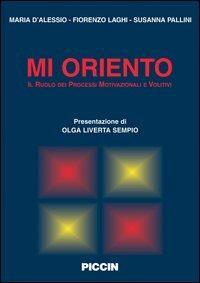 Mi oriento. Il ruolo dei processi motivazionali e volitivi - Maria D'Alessio,Fiorenzo Laghi,Susanna Pallini - copertina