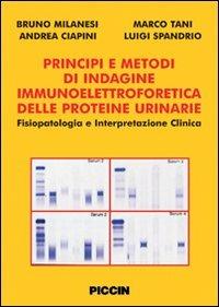 Principi e metodi di indagine immunoelettroforetica delle proteine urinarie. Fisiopatologia e interpretazione clinica - Bruno Milanesi,Marco Tani,Andrea Ciapini - copertina