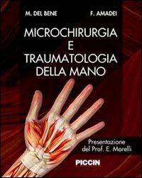Microchirurgia e traumatologia della mano - Massimo Del Bene,Federico Amadei - copertina