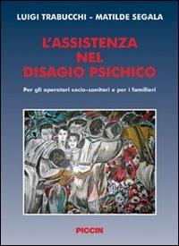 L' assistenza nel disagio psichico. Per gli operatori socio-sanitari e per i familiari - Luigi Trabucchi,Matilde Segala - copertina