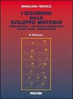 I disordini dello sviluppo motorio. Fisiopatologia. Valutazione diagnostica. Quadri clinici. Riabilitazione