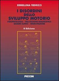 I disordini dello sviluppo motorio. Fisiopatologia. Valutazione diagnostica. Quadri clinici. Riabilitazione - Ermellina Fedrizzi - copertina