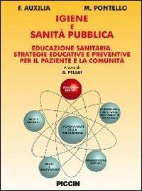 Igiene e sanità pubblica. Educazione sanitaria. Strategie educative e preventive per il paziente e la comunità - F. Auxilia,M. Pontello - copertina