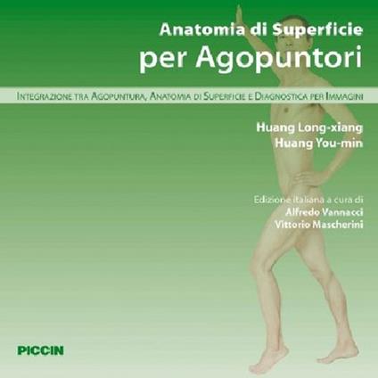 Anatomia di superficie per agopuntori. Integrazione tra agopuntura, anatomia di superficie e diagnostica per immagini - Long-Xiang Huang,You-Min Huang - copertina