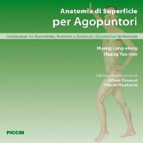 Anatomia di superficie per agopuntori. Integrazione tra agopuntura, anatomia di superficie e diagnostica per immagini - Long-Xiang Huang,You-Min Huang - copertina
