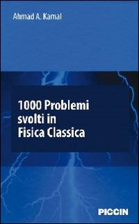 1000 problemi svolti in fisica classica - Ahmad A. Kamal - copertina