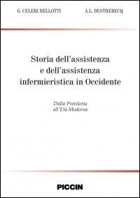 Storia dell'assistenza e dell'assistenza infermieristica in Occidente. Dalla preistoria all'età moderna - Giancarlo Celeri Bellotti,Anne L. Destrebecq - copertina