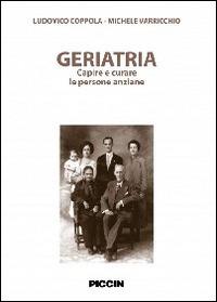 Geriatria. Capire e curare le persone anziane - Ludovico Coppola,Michele Varricchio - copertina