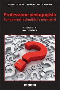 Professione pedagogista. Fondamenti scientifici e normativi - Gian Luca Bellisario,Enza Sidoti - copertina