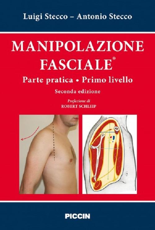 Manipolazione fasciale. Parte pratica. Primo livello - Luigi Stecco -  Antonio Stecco - - Libro - Piccin-Nuova Libraria - | IBS