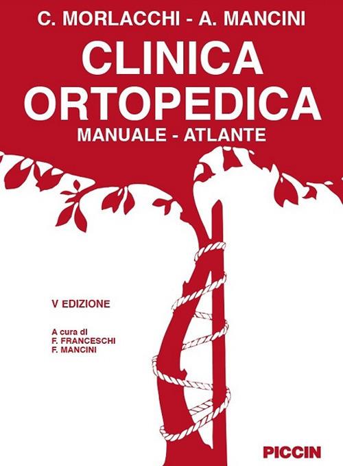 Clinica ortopedica. Manuale-atlante - Attilio Mancini - Carlo Morlacchi - -  Libro - Piccin-Nuova Libraria - | IBS