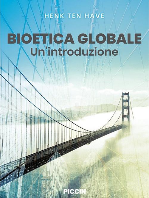 Bioetica globale. Un'introduzione - Henk Ten Have - copertina
