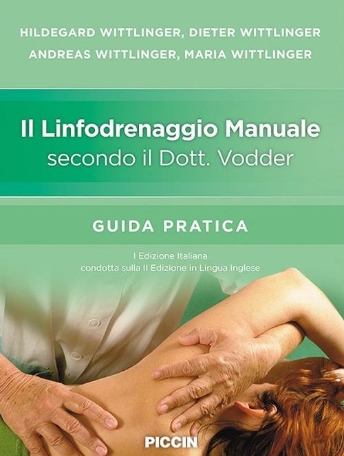 Il linfodrenaggio manuale secondo il dott. Vodder. Guida pratica - Hildegard Wittlinger,Dieter Wittlinger,Andreas Wittlinger - copertina