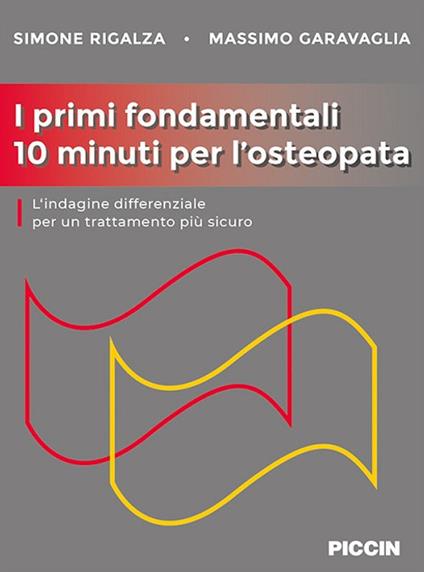 I primi fondamentali 10 minuti per l'osteopata. L'indagine differenziale per un trattamento più sicuro - Simone Rigalza,Massimo Garavaglia - copertina