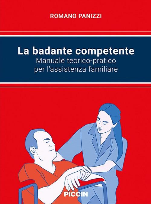 La badante competente. Manuale teorico-pratico per l'assistenza familiare - copertina