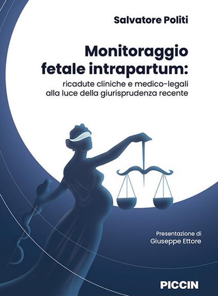 Monitoraggio fetale intrapartum. Ricadute cliniche e medico-legali alla luce della giurisprudenza recente - Salvatore Politi - copertina