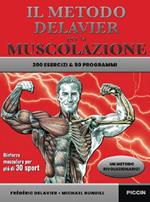 Il metodo Delavier per la muscolazione. 200 esercizi e 50 programmi