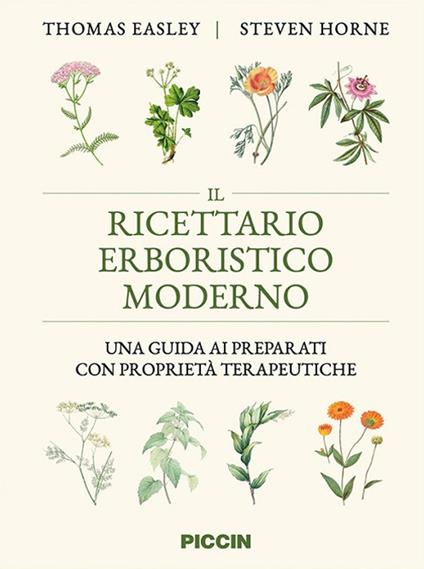 Il ricettario erboristico moderno. Una guida ai preparati con proprietà terapeutiche - Thomas Easley,Steven Horne - copertina