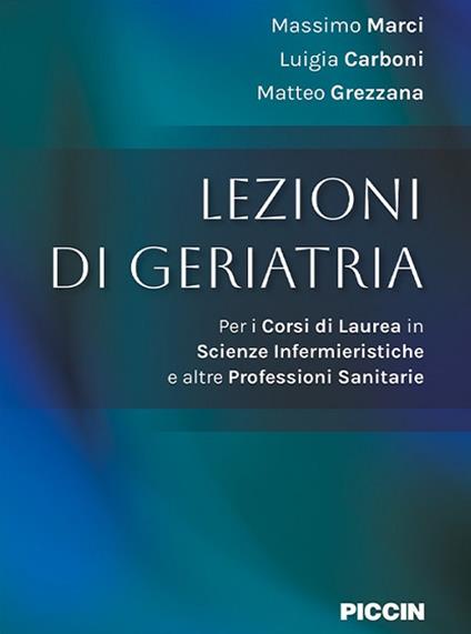 Lezioni di geriatria. Per i corsi di laurea in scienze infermieristiche e altre professioni sanitarie - Massimo Marci,Luigia Carboni,Matteo Grezzana - copertina