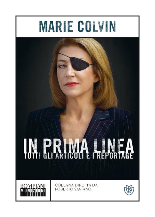 In prima linea. Tutti gli articoli e i reportage - Marie Colvin - 2