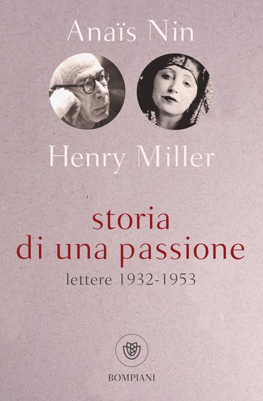 Storia di una passione. Lettere 1932-1953 - Anaïs Nin - Henry Miller - -  Libro - Bompiani - Tascabili | IBS