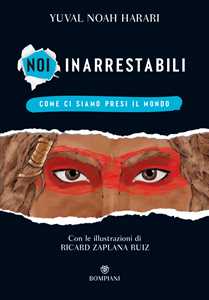 Libro Come ci siamo presi il mondo. Noi inarrestabili. Ediz. a colori. Vol. 1 Yuval Noah Harari