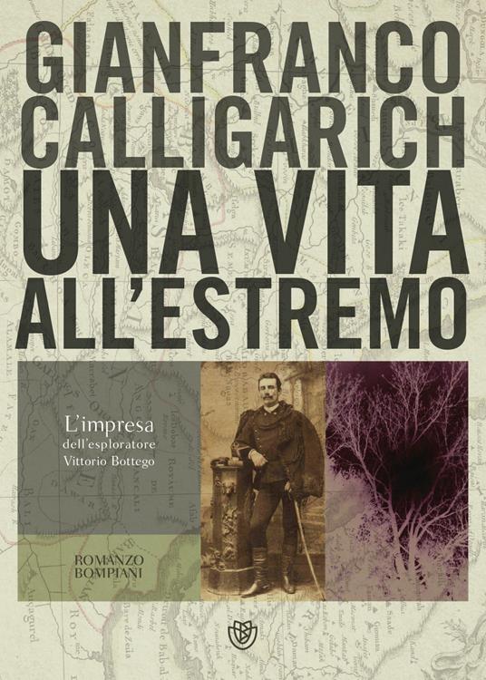 Una vita all'estremo. L'impresa dell'esploratore Vittorio Bottego - Gianfranco Calligarich - copertina