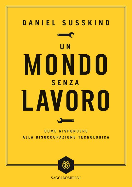 Un mondo senza lavoro. Come rispondere alla disoccupazione tecnologica - Daniel Susskind - copertina