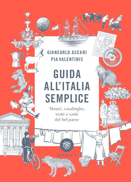 Guida all'Italia semplice. Mostri, casalinghe, venti e santi del bel paese. Ediz. a colori - Giancarlo Ascari,Pia Valentinis - copertina