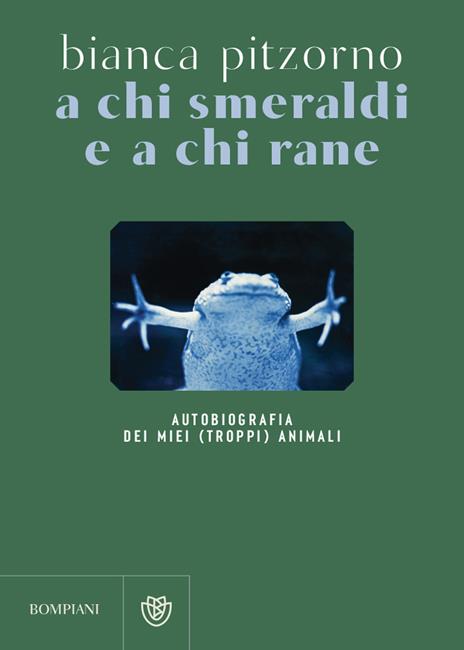 A chi smeraldi e a chi rane. Autobiografia dei miei (troppi) animali - Bianca Pitzorno - copertina