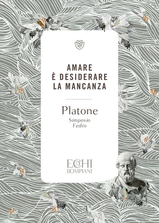 Amare è desiderare la mancanza. Simposio. Fedro - Platone - copertina