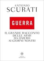 Guerra. Il grande racconto delle armi da Omero ai giorni nostri