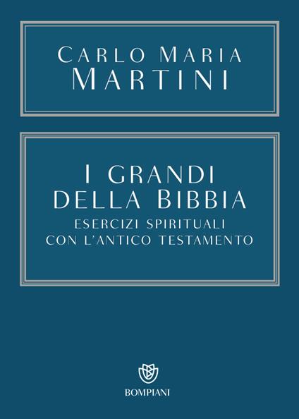 I grandi della Bibbia. Esercizi spirituali con l'Antico Testamento. Con integrazione online - Carlo Maria Martini - copertina